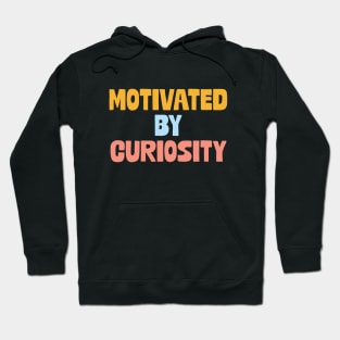 Motivated by curiosity Hoodie